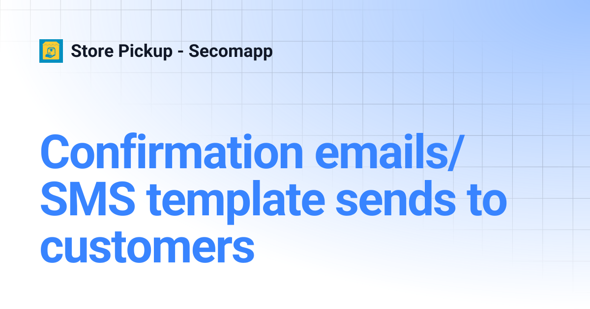 Confirmation emails/SMS template sends to customers | Store Pickup ...